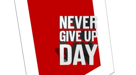 Everything  About Never Give Up Day